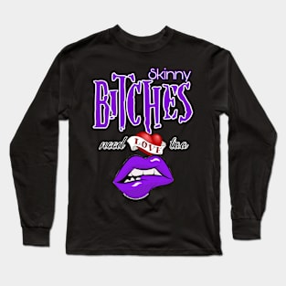 Skinny bitches need love too Long Sleeve T-Shirt